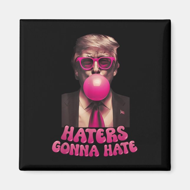 Haters Gonna Hate Funny Trump Bubble Gum Donald Tr Magnet (Vorne)
