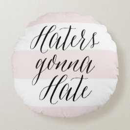 Haters Gonna Hate Moderne Kalligrafie Pink Streife Rundes Kissen