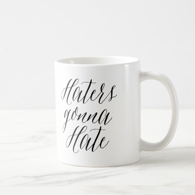 Haters Gonna Hate | Moderne kalligraphische Tasse (Rechts)