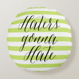 Haters Gonna Hate | Modernes Kalligraphiekissen Rundes Kissen