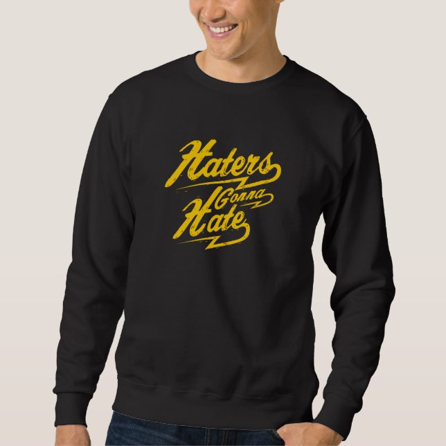 Haters Gonna Hate Sweatshirt (Vorderseite)