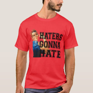 Haters Gonna Hate T-Shirt