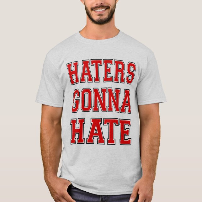 Haters Gonna Hate T-Shirt (Vorderseite)