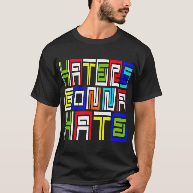 Haters Gonna Hate — T - Shirt (Vorderseite)