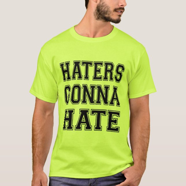 Haters Gonna Hate T-Shirt (Vorderseite)