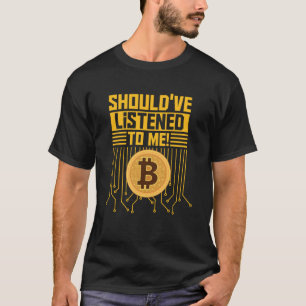 Hätte Bitcoin-Inhaber mir zuhören sollen T-Shirt