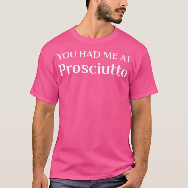 Hatte ich bei Prosciutto Funny Italian Food Fan T-Shirt (Vorderseite)