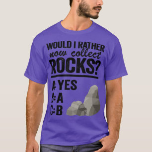 Hätte ich lieber jetzt Rocks sammeln Mineral T-Shirt