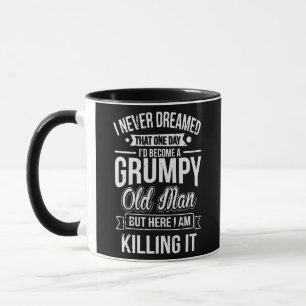 Hätte nie geträumt, dass ich ein mürrischer alter tasse