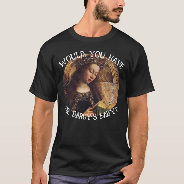 HÄTTEN SIE HERRN DARCY'S BABY JANE AUSTEN? T-Shirt (Vorderseite)