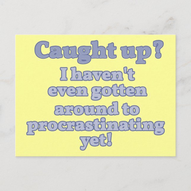 Hau auf? Ich habe noch nicht einmal aufgeschoben.. Postkarte (Vorderseite)