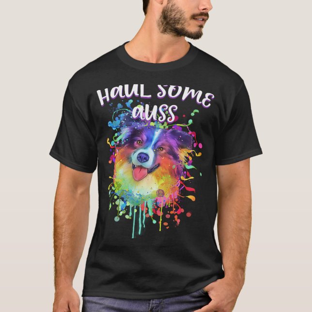 Haul Some Auss  Australian Shepherd Humor Aussie T-Shirt (Vorderseite)