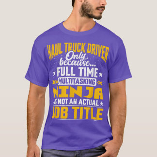 Haul Truck Driver Job Title - Funny Haul Truck Ope T-Shirt