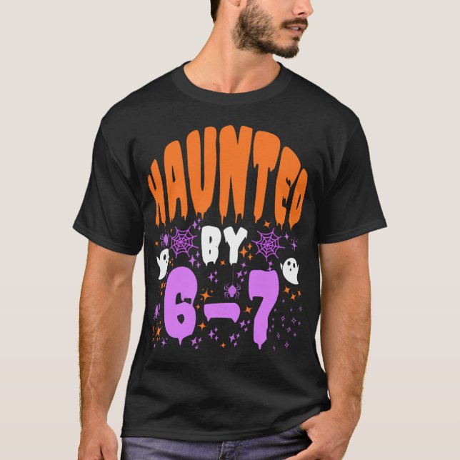 Haunted by 67 Funny Haunted by 6-7 happy Halloween T-Shirt (Vorderseite)