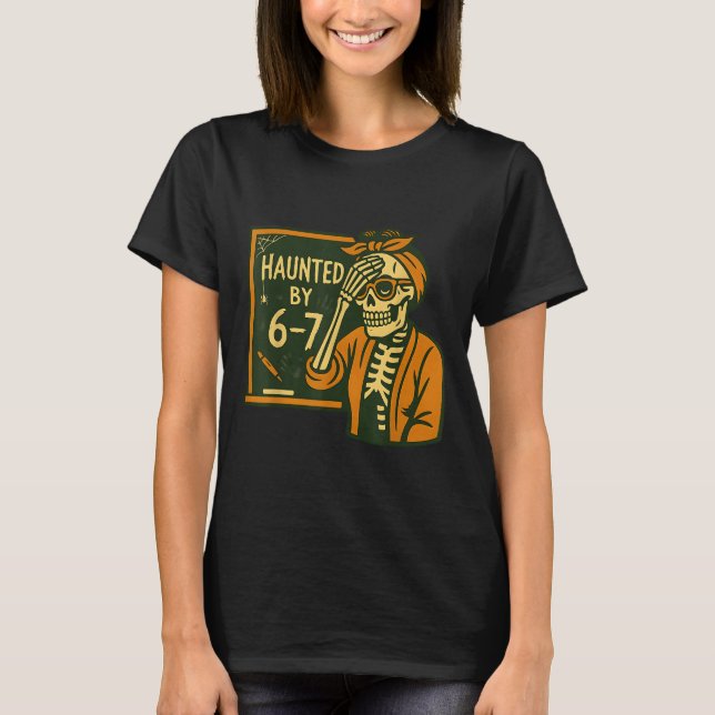 Haunted By 6-7 Funny Teacher 67 Halloween Skeleton T-Shirt (Vorderseite)