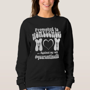 Haus Schulmutter Quarantäne Leben Homeschool Lehre Sweatshirt