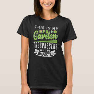 Hausfriedensbrecher werden kompostiert Garten 1 T-Shirt