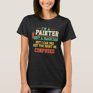 Hausmaler Dekorateur Ich Bin Ein Maler Kein Zauber T-Shirt