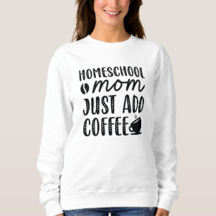 Hausschule Mama einfach Kaffee hinzufügen Sweatshirt