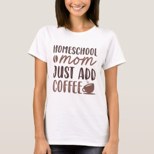 Hausschule Mama einfach Kaffee hinzufügen T-Shirt