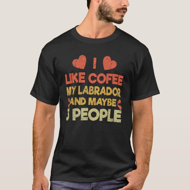 Haustierbesitzer wie Coffee Liebe Labrador Retriev T-Shirt (Vorderseite)