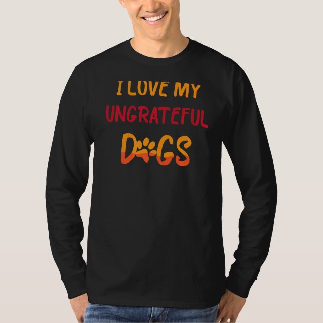 Haustiere ich Liebe meine undankbaren Hunde Funny  T-Shirt (Vorderseite)