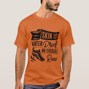 Haut ist wasserdicht, keine Ausreden laufen! T-Shirt