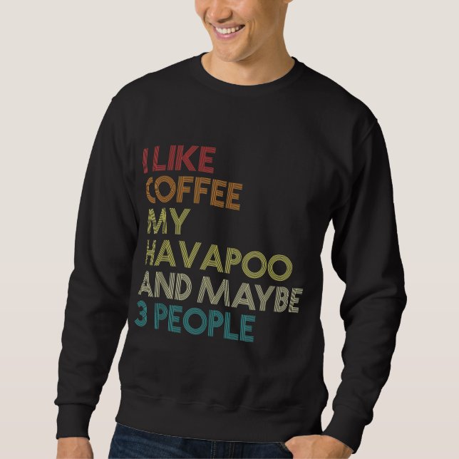 Havapoo Dog Eigentümer Kaffee Lover Witziges Zitat Sweatshirt (Vorderseite)