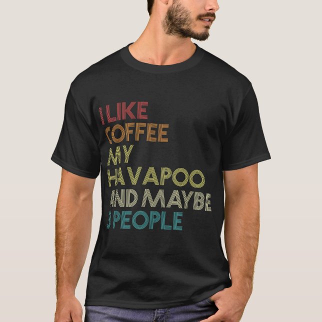 Havapoo Dog Eigentümer Kaffee Lover Witziges Zitat T-Shirt (Vorderseite)