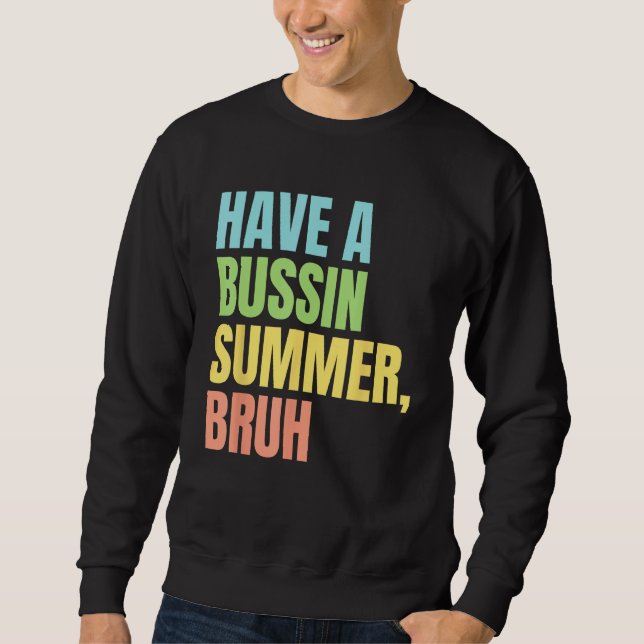 Have A Bussin Summer Bruh  Last Day of School Summ Sweatshirt (Vorderseite)