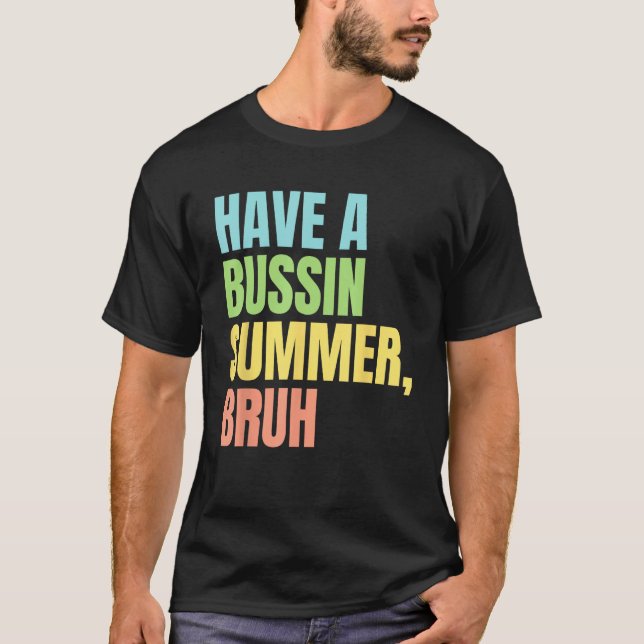 Have A Bussin Summer Bruh  Last Day of School Summ T-Shirt (Vorderseite)