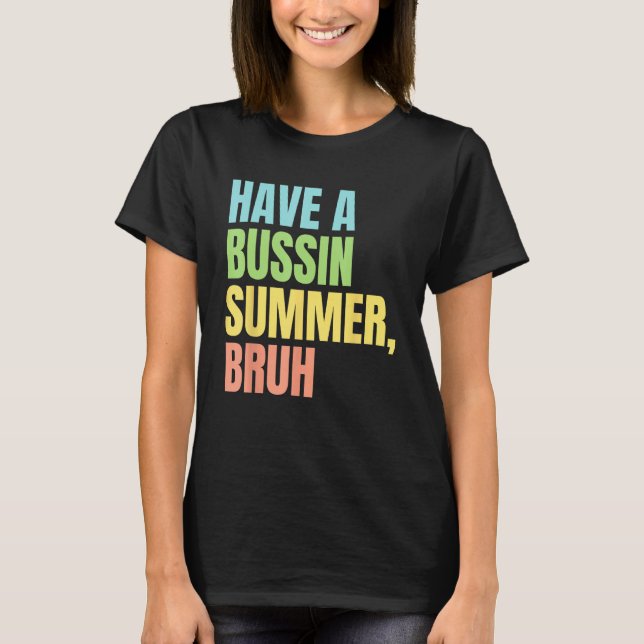 Have A Bussin Summer Bruh  Last Day of School Summ T-Shirt (Vorderseite)