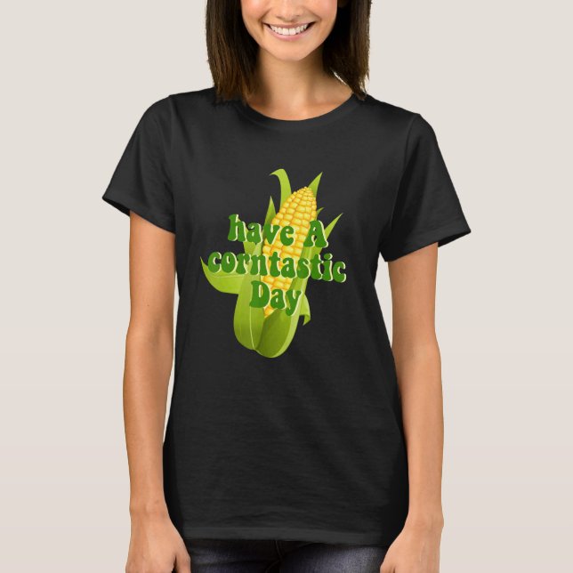 Have A Corntastic Day T-Shirt (Vorderseite)