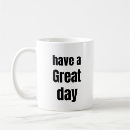 Have a Great Day Bold Motivational Mug Kaffeetasse