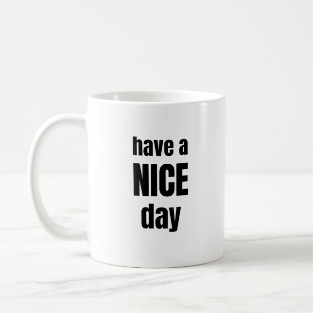 Have a NICE Day Bold Motivational Mug Kaffeetasse (Links)
