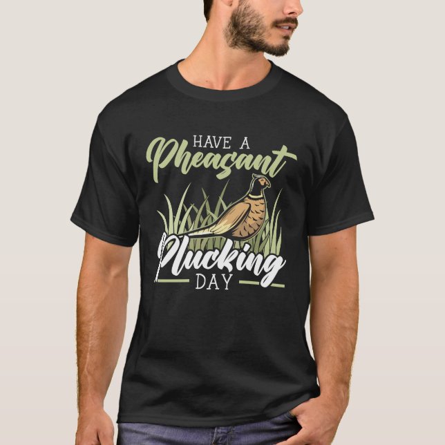 Have A Pheasant Plucking Day Pheasant Hunting  1 T-Shirt (Vorderseite)