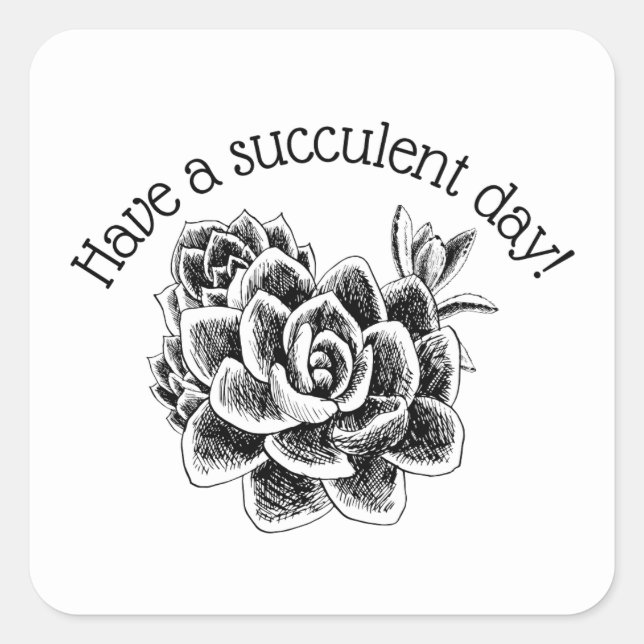 Have a succulent day! quadratischer aufkleber (Vorderseite)