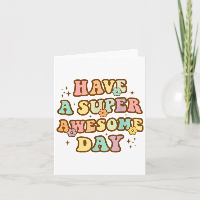 Have A Super Awesome Day - Motivational Sitive Mes Karte (Vorderseite)