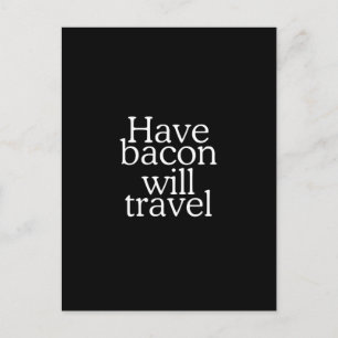Have Bacon Will Travel Statement Postkarte