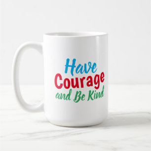 Have Courage and Be Kind Quote Funny Coffee Mug Kaffeetasse