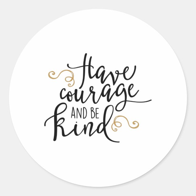 Have courage and be kind runder aufkleber (Vorderseite)