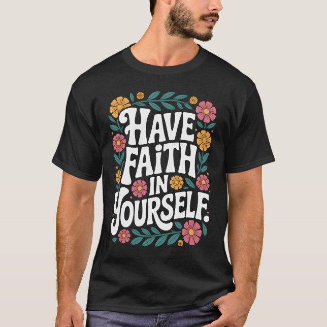 Have Faith in Yourself Floral Inspirational Quote  T-Shirt (Vorderseite)