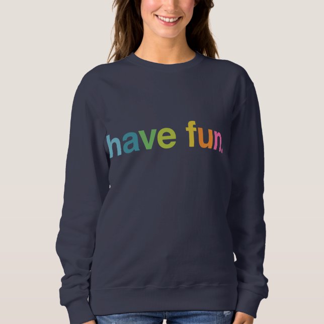 Have fun sweatshirt (Vorderseite)