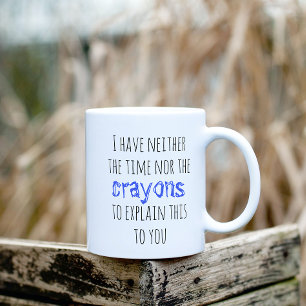 Have Neither the Time Nor Crayons to Explain Funny Kaffeetasse