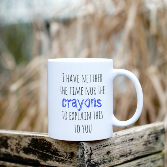 Have Neither the Time Nor Crayons to Explain Funny Kaffeetasse (Von Creator hochgeladen)