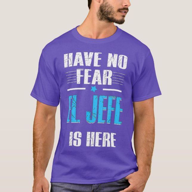 Have No Fear El Jefe Is Here Shirt El Jefe (Vorderseite)