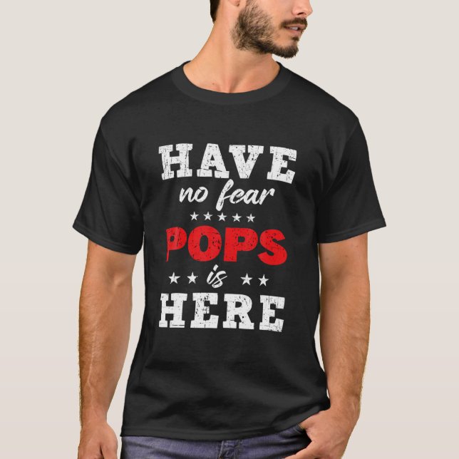 Have No Fear Pops Is Here Funny Fathers Day From D T-Shirt (Vorderseite)