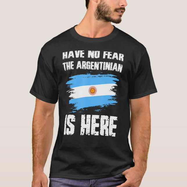 Have No Fear The Argentinian Is Here Argentine Fla T-Shirt (Vorderseite)