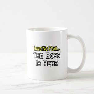 Have no fear, The Boss is Here Tasse