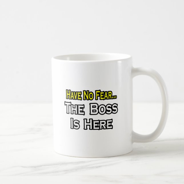 Have no fear, The Boss is Here Tasse (Rechts)